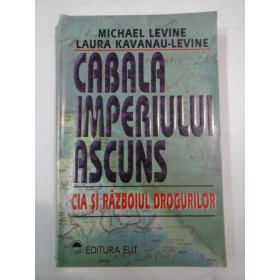 CABALA  IMPERIULUI  ASCUNS   CIA  SI  RAZBOIUL  DROGURILOR  - M. LEVINE  L.K. LEVINE